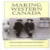 Пред-Сопственост На Правење Западна Канада: Есеи За Европска Колонизација И Населба, Мек Кавано, Кетрин