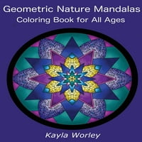 Мандали од геометриска Природа: Уникатни Дизајни За Сите Возрасти За Боење Мек Кејла Мари Ворли